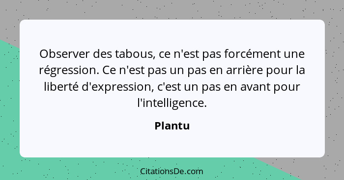 Observer des tabous, ce n'est pas forcément une régression. Ce n'est pas un pas en arrière pour la liberté d'expression, c'est un pas en avan... - Plantu