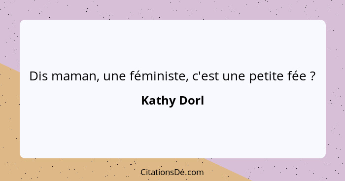 Dis maman, une féministe, c'est une petite fée ?... - Kathy Dorl