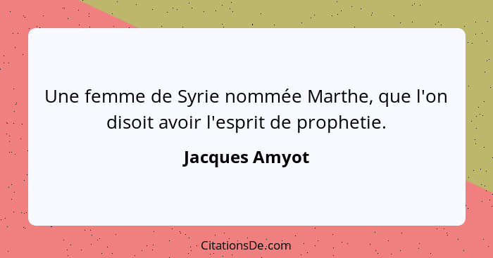 Une femme de Syrie nommée Marthe, que l'on disoit avoir l'esprit de prophetie.... - Jacques Amyot