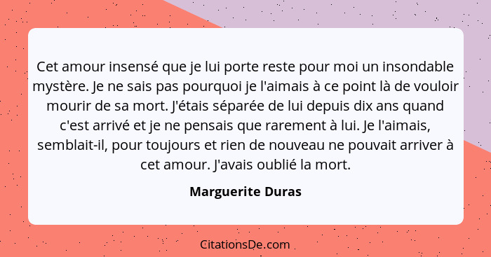 Marguerite Duras Cet Amour Insense Que Je Lui Porte Reste