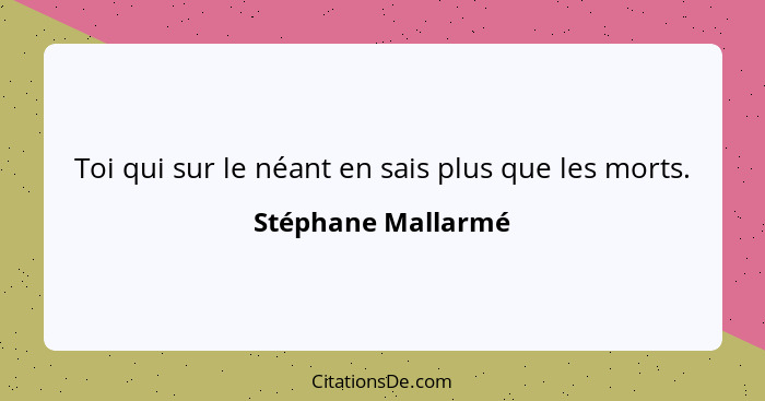 Toi qui sur le néant en sais plus que les morts.... - Stéphane Mallarmé