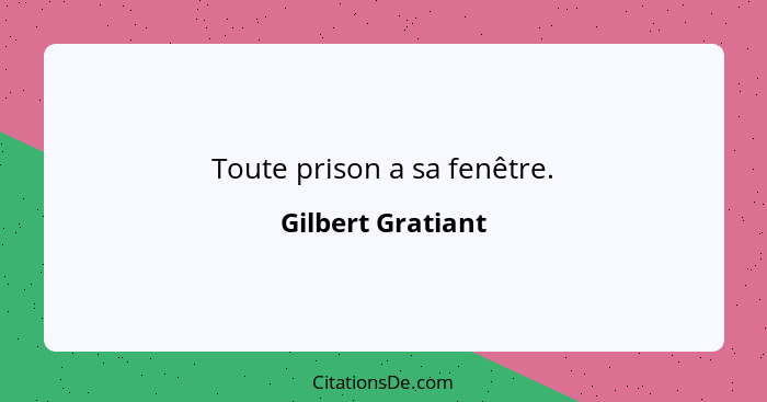 Toute prison a sa fenêtre.... - Gilbert Gratiant