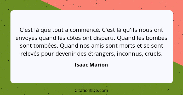 C'est là que tout a commencé. C'est là qu'ils nous ont envoyés quand les côtes ont disparu. Quand les bombes sont tombées. Quand nos am... - Isaac Marion