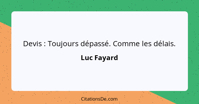 Devis : Toujours dépassé. Comme les délais.... - Luc Fayard