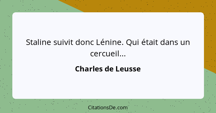 Staline suivit donc Lénine. Qui était dans un cercueil...... - Charles de Leusse