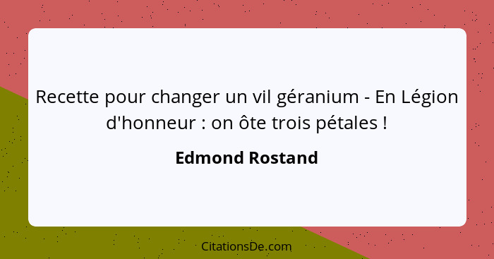 Recette pour changer un vil géranium - En Légion d'honneur : on ôte trois pétales !... - Edmond Rostand