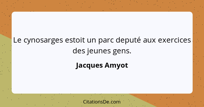 Le cynosarges estoit un parc deputé aux exercices des jeunes gens.... - Jacques Amyot