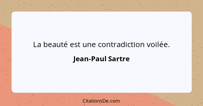 La beauté est une contradiction voilée.... - Jean-Paul Sartre