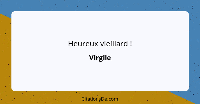 Heureux vieillard !... - Virgile