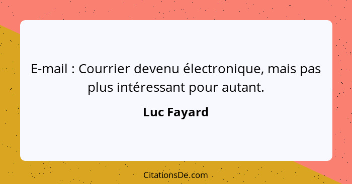 E-mail : Courrier devenu électronique, mais pas plus intéressant pour autant.... - Luc Fayard