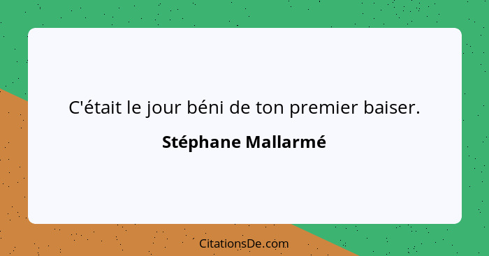 C'était le jour béni de ton premier baiser.... - Stéphane Mallarmé