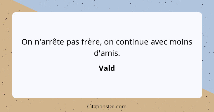 On n'arrête pas frère, on continue avec moins d'amis.... - Vald