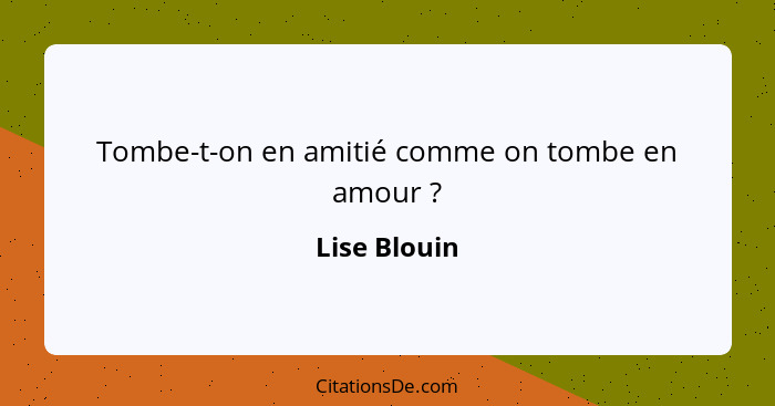 Tombe-t-on en amitié comme on tombe en amour ?... - Lise Blouin