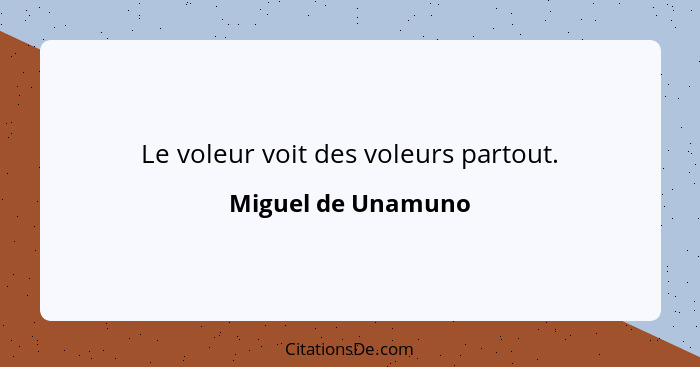 Le voleur voit des voleurs partout.... - Miguel de Unamuno