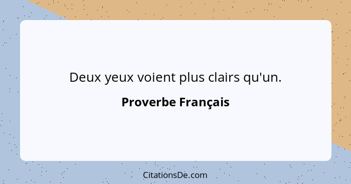 Deux yeux voient plus clairs qu'un.... - Proverbe Français