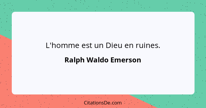 L'homme est un Dieu en ruines.... - Ralph Waldo Emerson