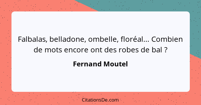 Falbalas, belladone, ombelle, floréal... Combien de mots encore ont des robes de bal ?... - Fernand Moutel
