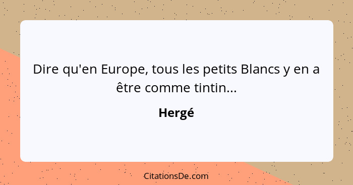 Dire qu'en Europe, tous les petits Blancs y en a être comme tintin...... - Hergé