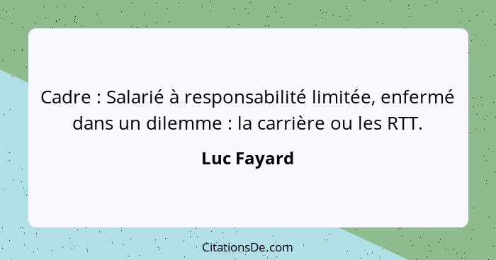 Cadre : Salarié à responsabilité limitée, enfermé dans un dilemme : la carrière ou les RTT.... - Luc Fayard