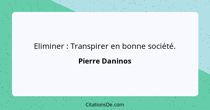 Eliminer : Transpirer en bonne société.... - Pierre Daninos