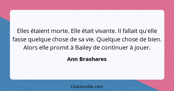 Elles étaient morte. Elle était vivante. Il fallait qu'elle fasse quelque chose de sa vie. Quelque chose de bien. Alors elle promit à... - Ann Brashares