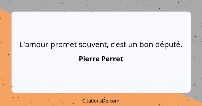 L'amour promet souvent, c'est un bon député.... - Pierre Perret