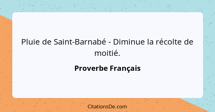 Pluie de Saint-Barnabé - Diminue la récolte de moitié.... - Proverbe Français