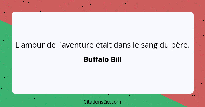 L'amour de l'aventure était dans le sang du père.... - Buffalo Bill