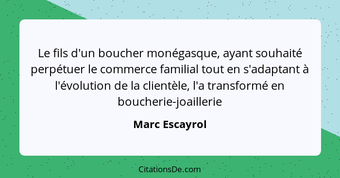 Le fils d'un boucher monégasque, ayant souhaité perpétuer le commerce familial tout en s'adaptant à l'évolution de la clientèle, l'a t... - Marc Escayrol