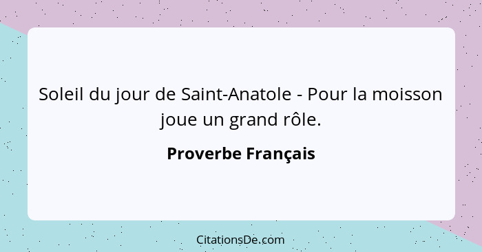 Soleil du jour de Saint-Anatole - Pour la moisson joue un grand rôle.... - Proverbe Français