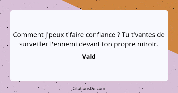 Comment j'peux t'faire confiance ? Tu t'vantes de surveiller l'ennemi devant ton propre miroir.... - Vald