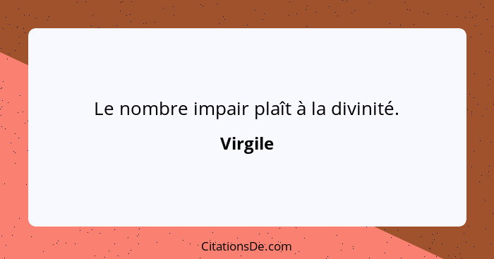 Le nombre impair plaît à la divinité.... - Virgile