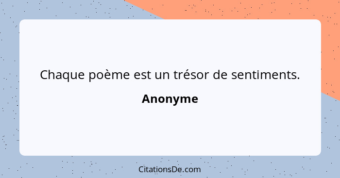 Chaque poème est un trésor de sentiments.... - Anonyme