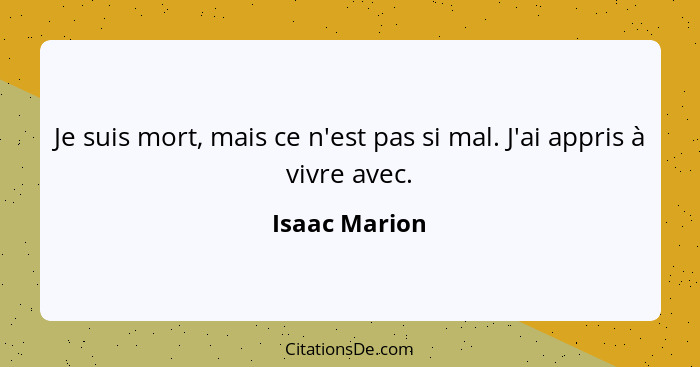 Je suis mort, mais ce n'est pas si mal. J'ai appris à vivre avec.... - Isaac Marion