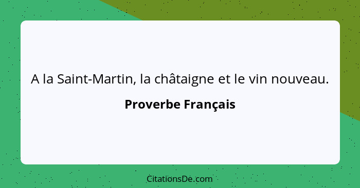 A la Saint-Martin, la châtaigne et le vin nouveau.... - Proverbe Français