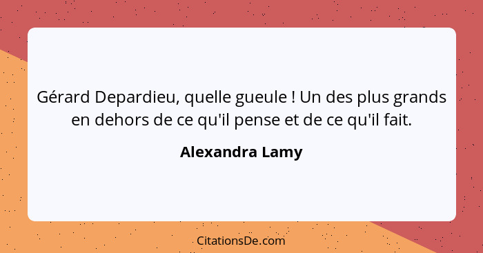 Gérard Depardieu, quelle gueule ! Un des plus grands en dehors de ce qu'il pense et de ce qu'il fait.... - Alexandra Lamy