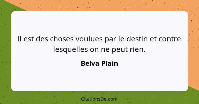 Il est des choses voulues par le destin et contre lesquelles on ne peut rien.... - Belva Plain