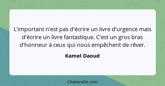 Kamel Daoud L Important N Est Pas D Ecrire Un Livre D Urge