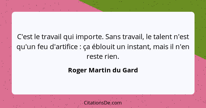 Roger Martin Du Gard C Est Le Travail Qui Importe Sans Tr