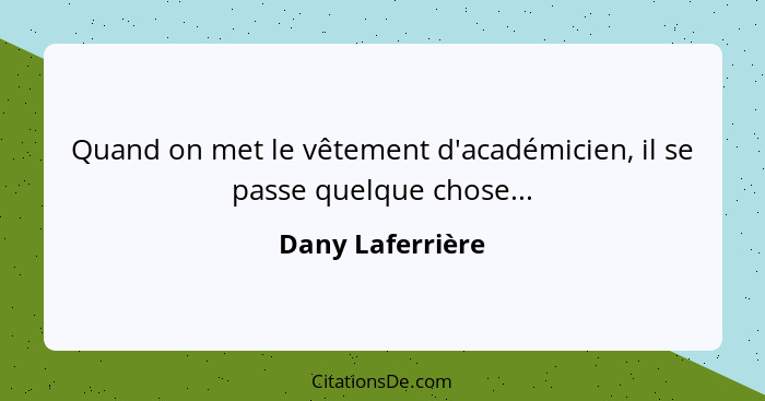 Quand on met le vêtement d'académicien, il se passe quelque chose...... - Dany Laferrière