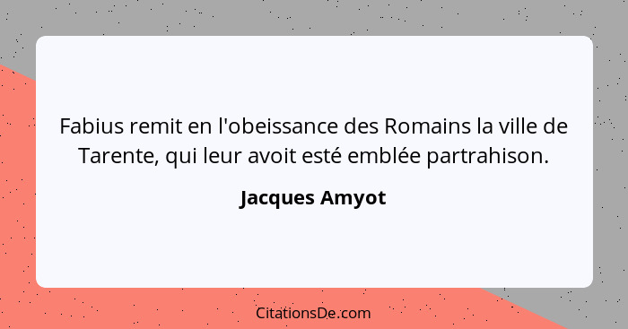 Fabius remit en l'obeissance des Romains la ville de Tarente, qui leur avoit esté emblée partrahison.... - Jacques Amyot