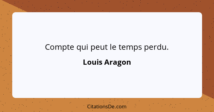 Compte qui peut le temps perdu.... - Louis Aragon