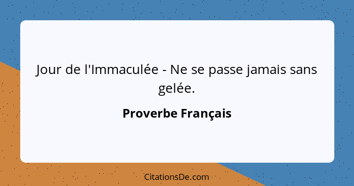 Jour de l'Immaculée - Ne se passe jamais sans gelée.... - Proverbe Français