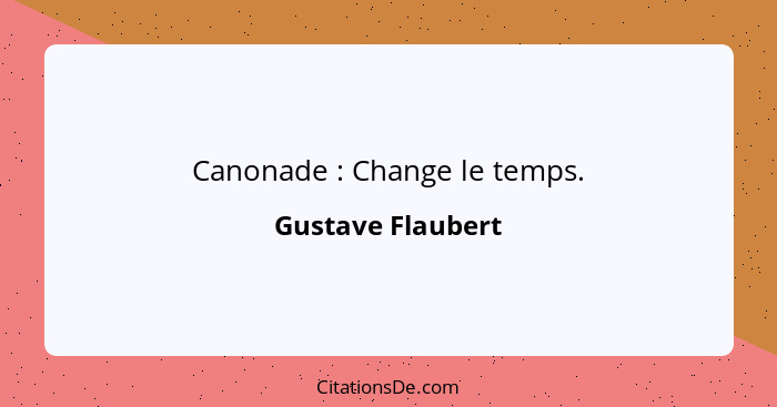 Canonade : Change le temps.... - Gustave Flaubert