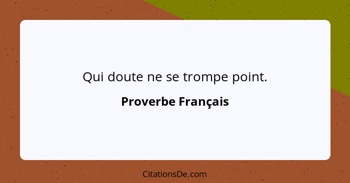 Qui doute ne se trompe point.... - Proverbe Français