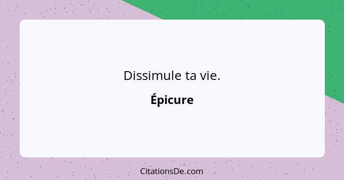 Dissimule ta vie.... - Épicure