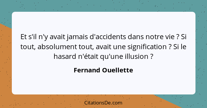 Et s'il n'y avait jamais d'accidents dans notre vie ? Si tout, absolument tout, avait une signification ? Si le hasard n... - Fernand Ouellette