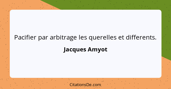 Pacifier par arbitrage les querelles et differents.... - Jacques Amyot