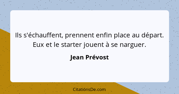 Ils s'échauffent, prennent enfin place au départ. Eux et le starter jouent à se narguer.... - Jean Prévost