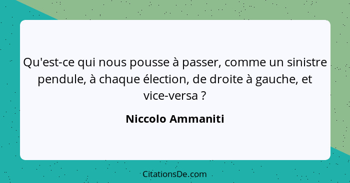 Qu'est-ce qui nous pousse à passer, comme un sinistre pendule, à chaque élection, de droite à gauche, et vice-versa ?... - Niccolo Ammaniti